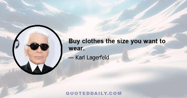 Buy clothes the size you want to wear.