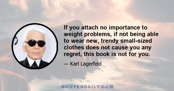 If you attach no importance to weight problems, if not being able to wear new, trendy small-sized clothes does not cause you any regret, this book is not for you.