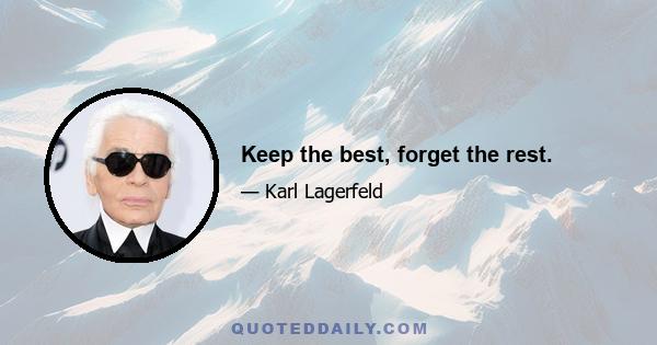 Keep the best, forget the rest.