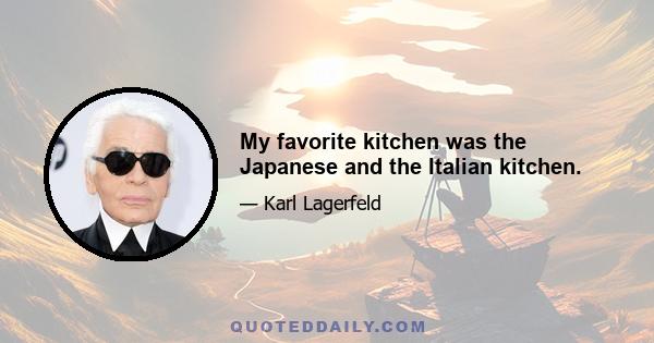 My favorite kitchen was the Japanese and the Italian kitchen.