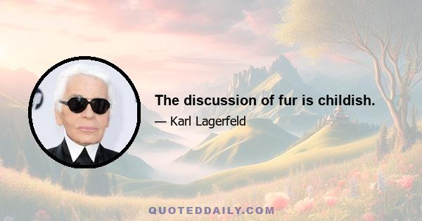 The discussion of fur is childish.