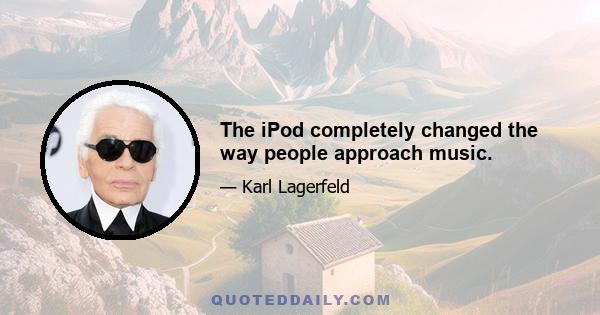 The iPod completely changed the way people approach music.