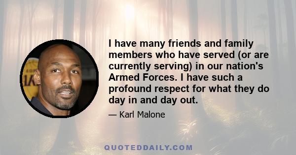 I have many friends and family members who have served (or are currently serving) in our nation's Armed Forces. I have such a profound respect for what they do day in and day out.