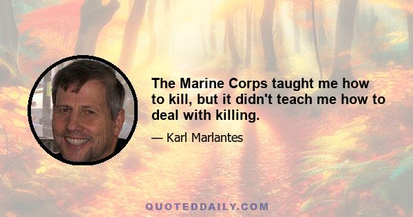 The Marine Corps taught me how to kill, but it didn't teach me how to deal with killing.