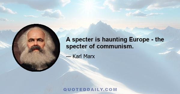 A specter is haunting Europe - the specter of communism.