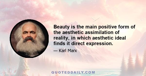 Beauty is the main positive form of the aesthetic assimilation of reality, in which aesthetic ideal finds it direct expression.