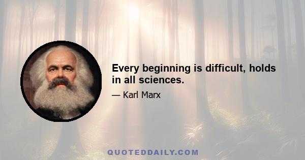 Every beginning is difficult, holds in all sciences.