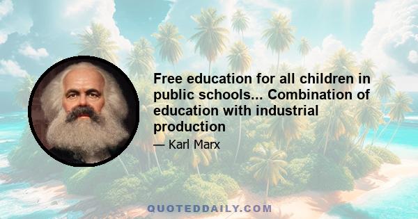 Free education for all children in public schools... Combination of education with industrial production