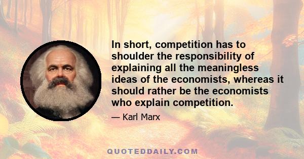 In short, competition has to shoulder the responsibility of explaining all the meaningless ideas of the economists, whereas it should rather be the economists who explain competition.