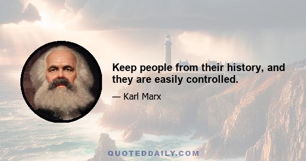 Keep people from their history, and they are easily controlled.