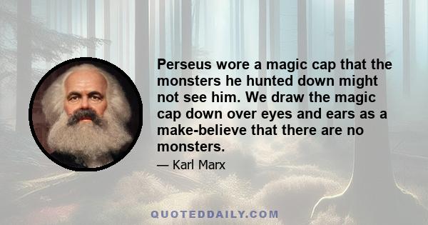 Perseus wore a magic cap that the monsters he hunted down might not see him. We draw the magic cap down over eyes and ears as a make-believe that there are no monsters.