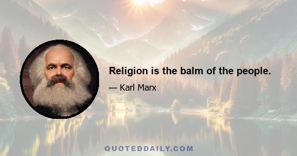 Religion is the balm of the people.