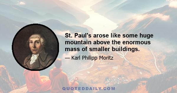 St. Paul's arose like some huge mountain above the enormous mass of smaller buildings.