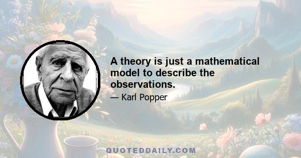 A theory is just a mathematical model to describe the observations.