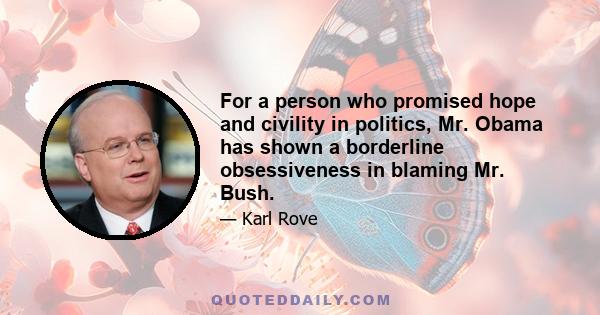 For a person who promised hope and civility in politics, Mr. Obama has shown a borderline obsessiveness in blaming Mr. Bush.