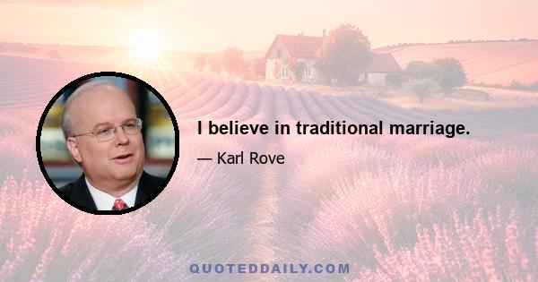 I believe in traditional marriage.