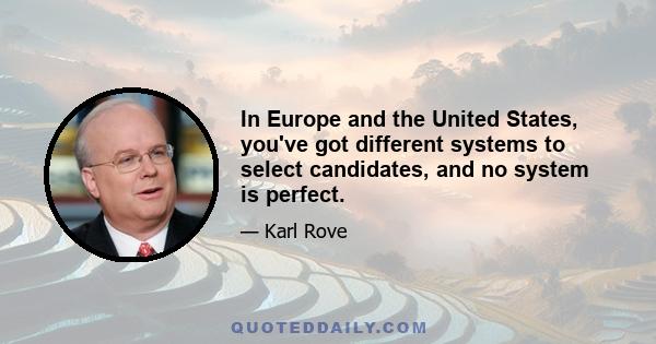 In Europe and the United States, you've got different systems to select candidates, and no system is perfect.