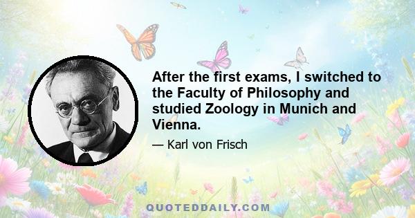 After the first exams, I switched to the Faculty of Philosophy and studied Zoology in Munich and Vienna.