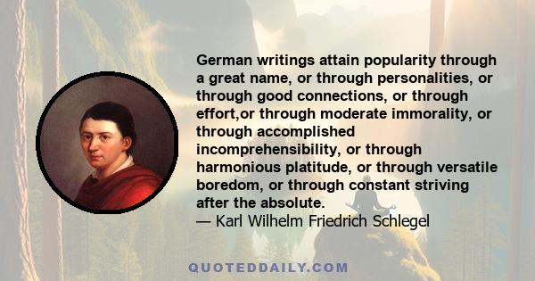 German writings attain popularity through a great name, or through personalities, or through good connections, or through effort,or through moderate immorality, or through accomplished incomprehensibility, or through