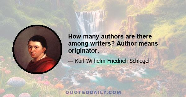 How many authors are there among writers? Author means originator.