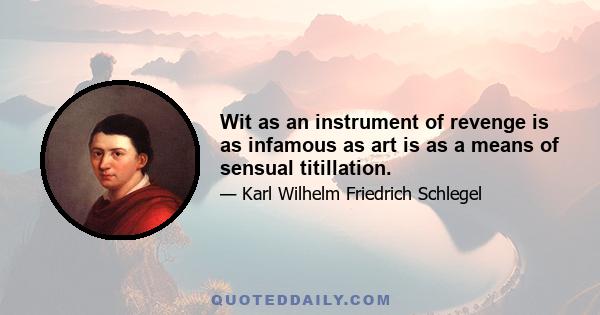 Wit as an instrument of revenge is as infamous as art is as a means of sensual titillation.