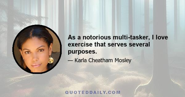 As a notorious multi-tasker, I love exercise that serves several purposes.