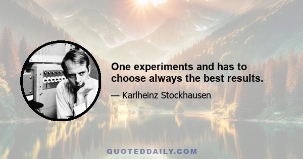 One experiments and has to choose always the best results.