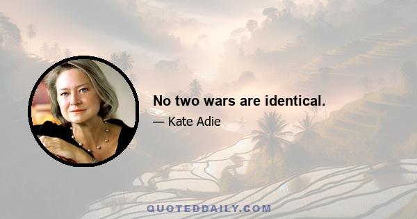 No two wars are identical.