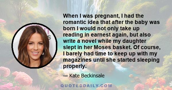 When I was pregnant, I had the romantic idea that after the baby was born I would not only take up reading in earnest again, but also write a novel while my daughter slept in her Moses basket. Of course, I barely had