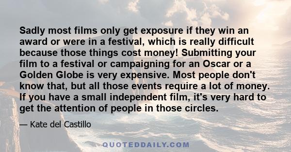 Sadly most films only get exposure if they win an award or were in a festival, which is really difficult because those things cost money! Submitting your film to a festival or campaigning for an Oscar or a Golden Globe