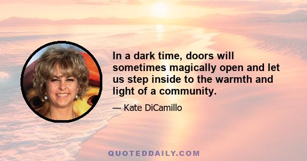 In a dark time, doors will sometimes magically open and let us step inside to the warmth and light of a community.