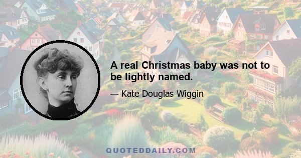 A real Christmas baby was not to be lightly named.