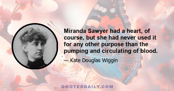 Miranda Sawyer had a heart, of course, but she had never used it for any other purpose than the pumping and circulating of blood.