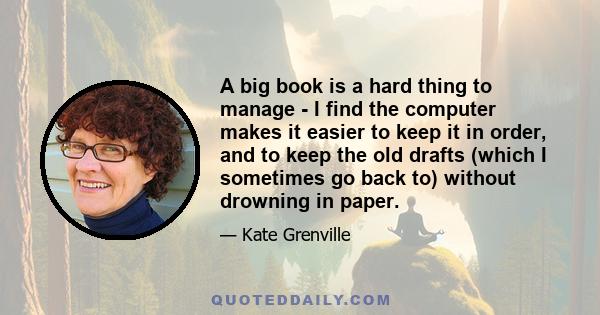 A big book is a hard thing to manage - I find the computer makes it easier to keep it in order, and to keep the old drafts (which I sometimes go back to) without drowning in paper.