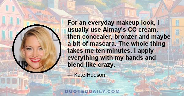 For an everyday makeup look, I usually use Almay's CC cream, then concealer, bronzer and maybe a bit of mascara. The whole thing takes me ten minutes. I apply everything with my hands and blend like crazy.