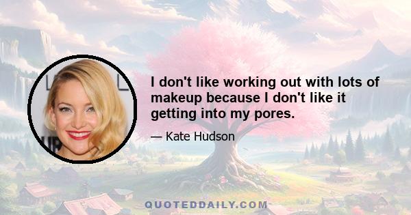 I don't like working out with lots of makeup because I don't like it getting into my pores.