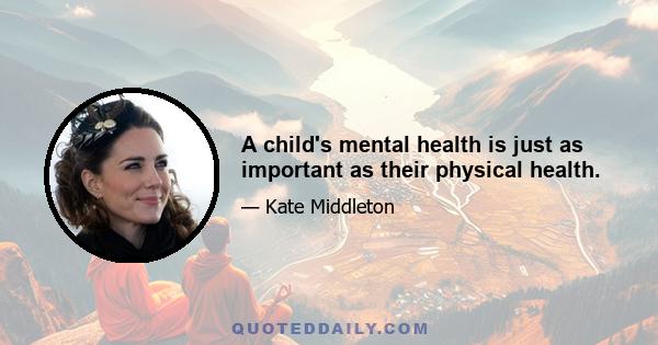 A child's mental health is just as important as their physical health.