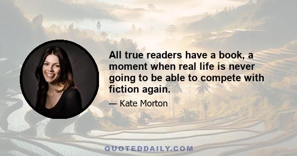 All true readers have a book, a moment when real life is never going to be able to compete with fiction again.