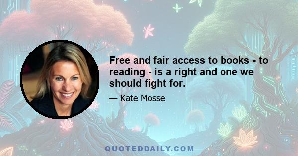 Free and fair access to books - to reading - is a right and one we should fight for.