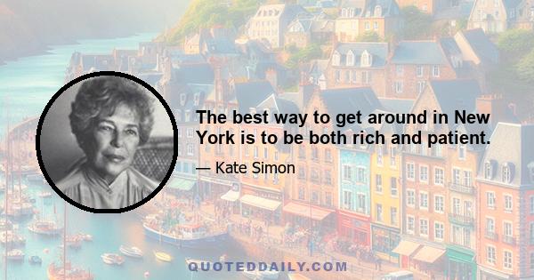 The best way to get around in New York is to be both rich and patient.