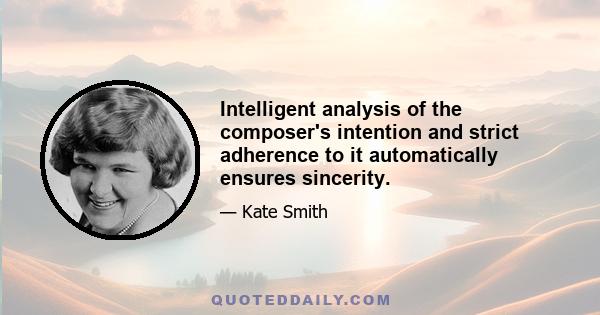 Intelligent analysis of the composer's intention and strict adherence to it automatically ensures sincerity.