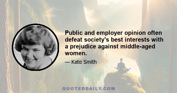 Public and employer opinion often defeat society's best interests with a prejudice against middle-aged women.