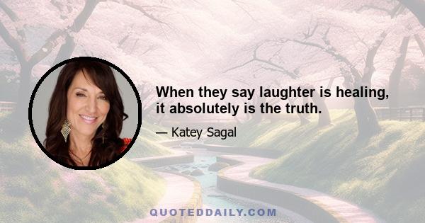 When they say laughter is healing, it absolutely is the truth.