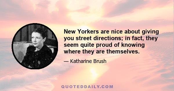 New Yorkers are nice about giving you street directions; in fact, they seem quite proud of knowing where they are themselves.