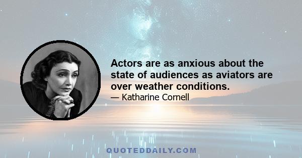 Actors are as anxious about the state of audiences as aviators are over weather conditions.