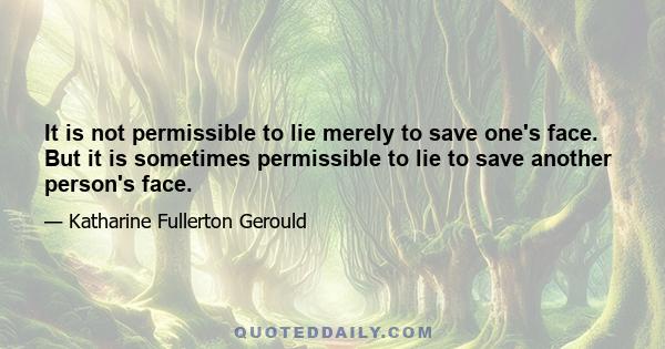 It is not permissible to lie merely to save one's face. But it is sometimes permissible to lie to save another person's face.