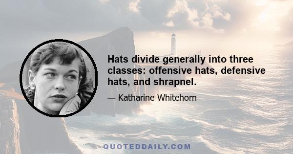 Hats divide generally into three classes: offensive hats, defensive hats, and shrapnel.