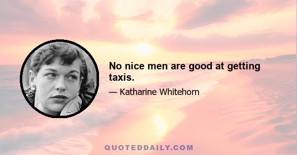 No nice men are good at getting taxis.