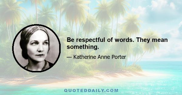 Be respectful of words. They mean something.