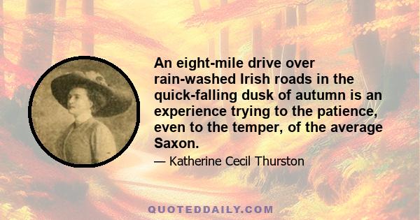 An eight-mile drive over rain-washed Irish roads in the quick-falling dusk of autumn is an experience trying to the patience, even to the temper, of the average Saxon.